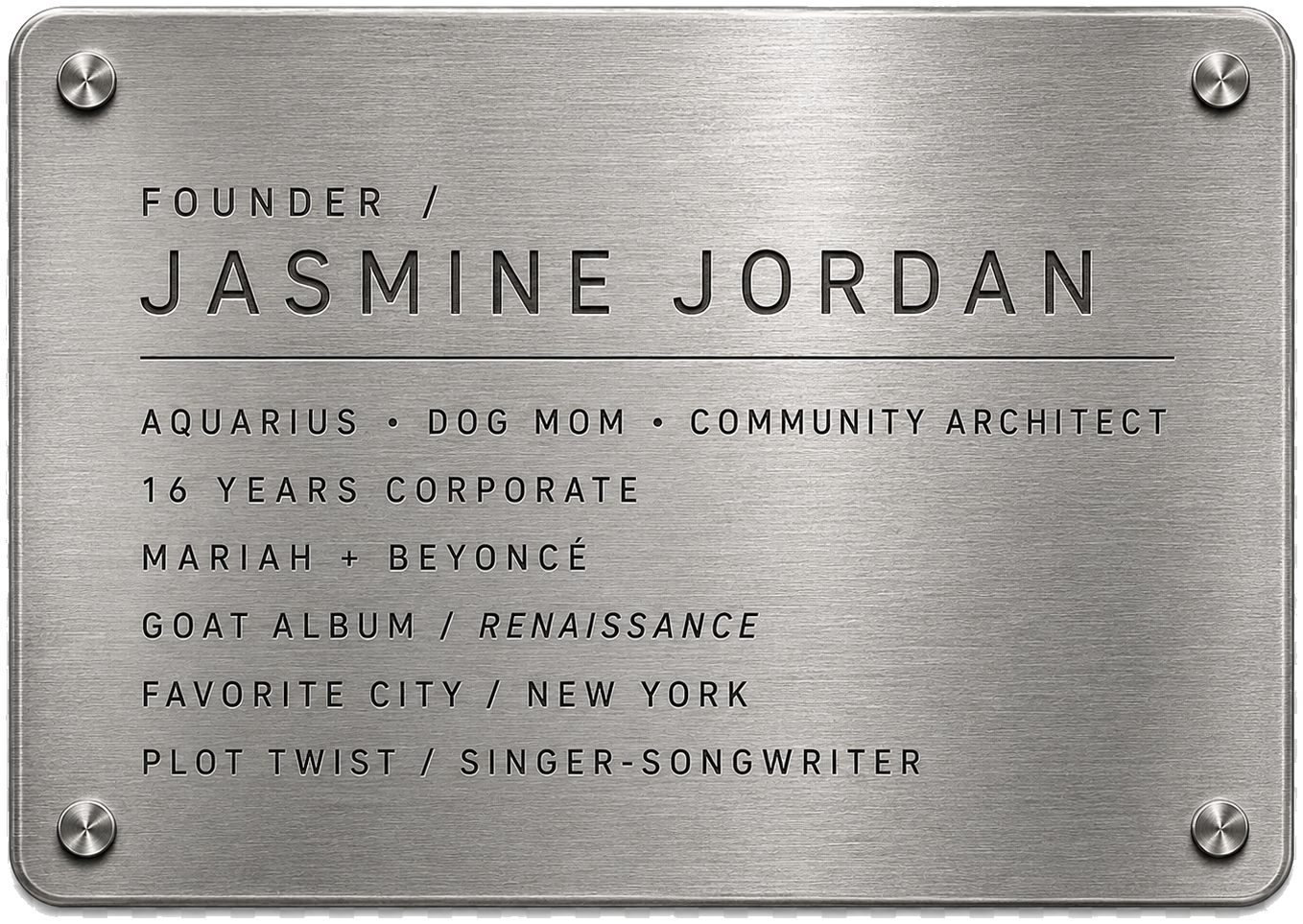Founder, Jasmine Jordan. Aquarius, dog mom, community architect. 16 years corporate. Mariah and Beyoncé. GOAT album: Renaissance. Favorite city: New York. Plot twist: singer-songwriter.